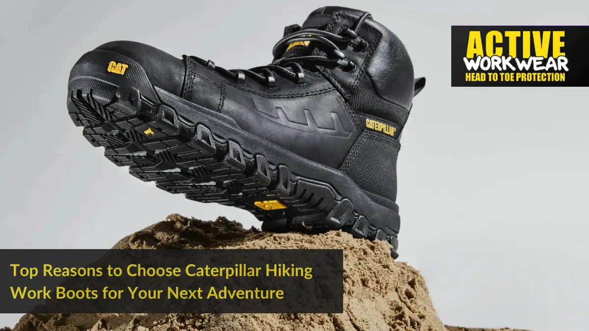Top Reasons to Choose Caterpillar Hiking Work Boots for Your Next Adventure Active Workwear