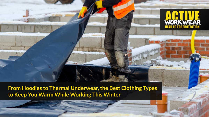 Hoodies to Thermal Underwear - Keep You Warm Working This Winter