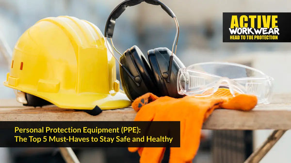 Personal Protection Equipment (PPE): The Top 5 Must-Haves to Stay Safe and Healthy