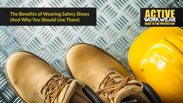 The Benefits of Wearing Safety Shoes (And Why You Should Use Them)